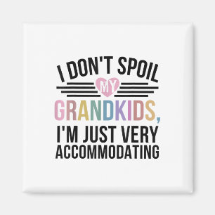 I Dont Spoil My Grandkids Im Just Very Accommodati Magnet