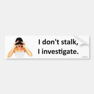 I don't stalk... bumper sticker