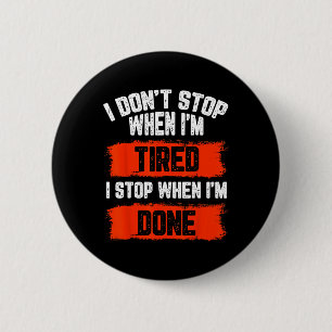 I Dont Stop When Im Tired 6 Cm Round Badge