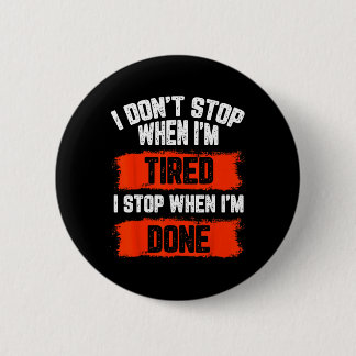 I Dont Stop When Im Tired 6 Cm Round Badge