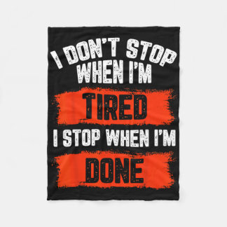 I Dont Stop When Im Tired Fleece Blanket
