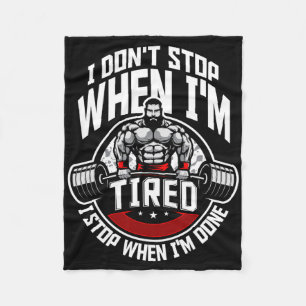 I Don't Stop When I'm Tired I Stop When I'm Done F Fleece Blanket