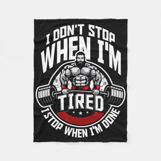I Don't Stop When I'm Tired I Stop When I'm Done F Fleece Blanket (Front)