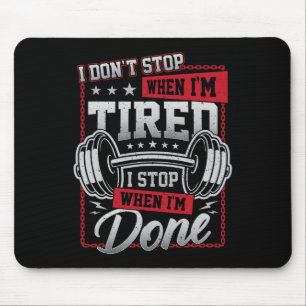 I Don't Stop When I'm Tired I Stop When I'm Done G Mouse Pad