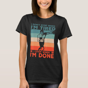 I Dont Stop When Im Tired I Stop When Im Done Retr T-Shirt