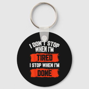 I Dont Stop When Im Tired  Key Ring