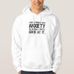 I Don't Struggle With Anxiety Funny Hoodie