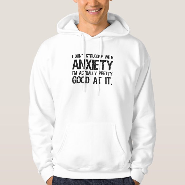 I Don't Struggle With Anxiety Funny Hoodie (Front)