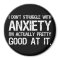 I Don't Struggle With Anxiety Funny
