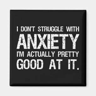 I Don't Struggle With Anxiety Funny Magnet