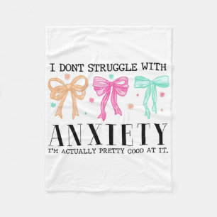 I Don't Struggle With Anxiety I'm Actually Pretty Fleece Blanket
