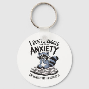 I Don't Struggle With Anxiety I'm Actually Pretty Key Ring