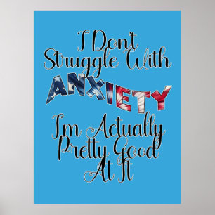 I Don't Struggle With Anxiety I'm Actually Pretty  Poster