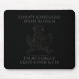 I Dont Struggle With Au Funny Autistic Racoon Mouse Pad