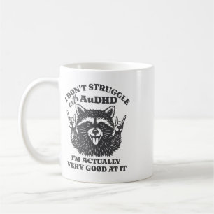 I Don't Struggle With Audhd I'm Actually Very Good Coffee Mug