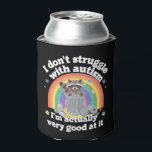 I Dont Struggle With Autism Autistic Funny Racoon Can Cooler<br><div class="desc">I Don't Struggle With Autism Autistic Funny Racoon</div>