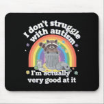 I Dont Struggle With Autism Autistic Funny Racoon Mouse Pad<br><div class="desc">I Don't Struggle With Autism Autistic Funny Racoon</div>