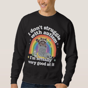 I Dont Struggle With Autism Autistic Funny Racoon Sweatshirt