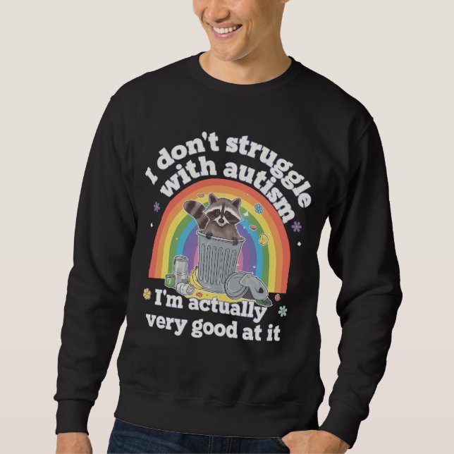 I Dont Struggle With Autism Autistic Funny Racoon Sweatshirt (Front)