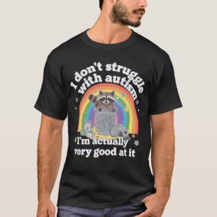 I Dont Struggle With Autism Autistic Funny Racoon T-Shirt