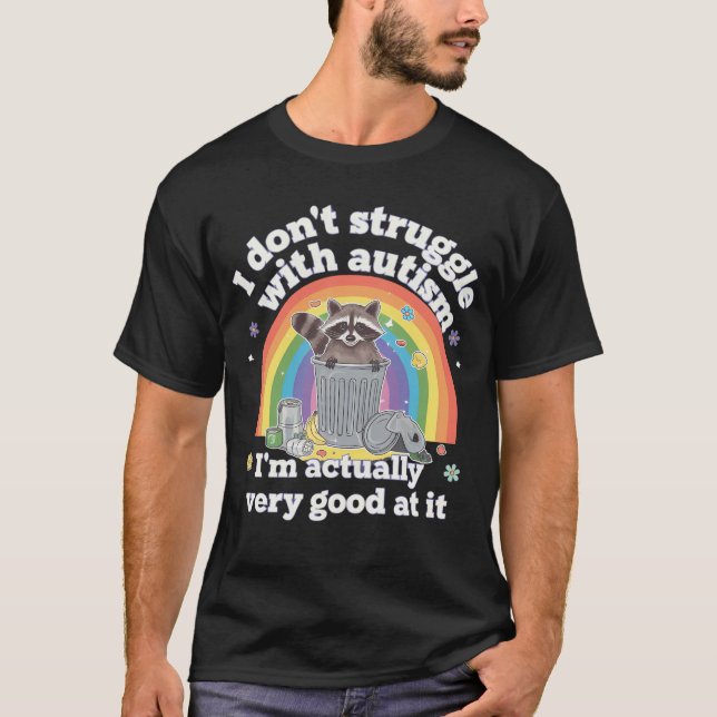 I Dont Struggle With Autism Autistic Funny Racoon T-Shirt (Front)