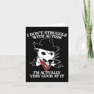 I Don't Struggle With Autism I Am Actually Very Go Card