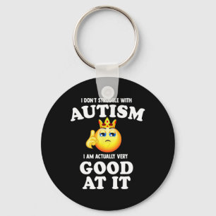 I Don't Struggle With Autism I Am Actually Very Go Key Ring