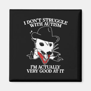I Don't Struggle With Autism I Am Actually Very Go Magnet