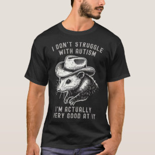 I Don't Struggle With Autism I Am Actually Very Go T-Shirt