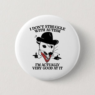 I Don't Struggle With Autism I'm Actually Very Goo 6 Cm Round Badge