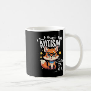 I Don't Struggle With Autism I'm Actually Very Goo Coffee Mug