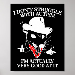 I Don't Struggle With Autism I'm Actually Very Goo Poster