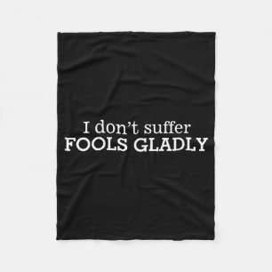 I Dont Suffer Fools Gladly Text Slogan Fleece Blanket