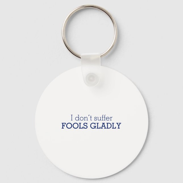 I Dont Suffer Fools Gladly Text Slogan  Key Ring (Front)