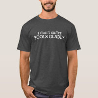 I don't suffer fools gladly text slogan t-shirt