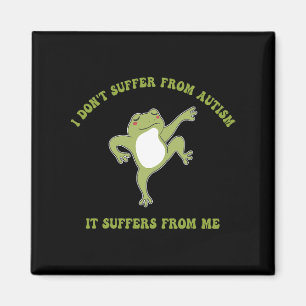 I Don't Suffer From Autism It Suffers From Me Funn Magnet
