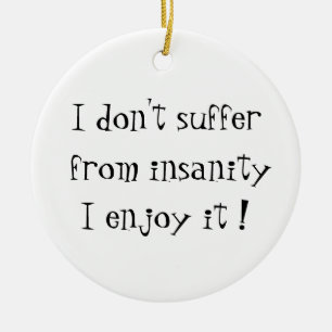 I don't suffer from insanity-circle ornament