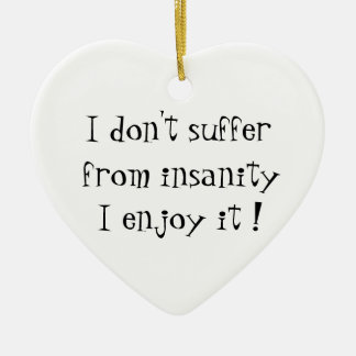 I don't suffer from insanity-heart ornament