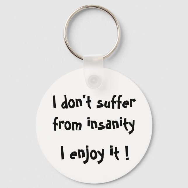 I don't suffer from insanity,I enjoy it! -keychain Key Ring (Front)