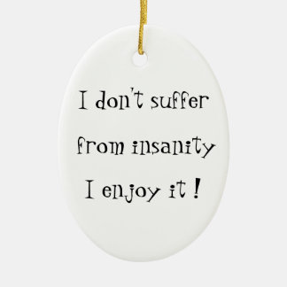 I don't suffer from insanity-oval ornament