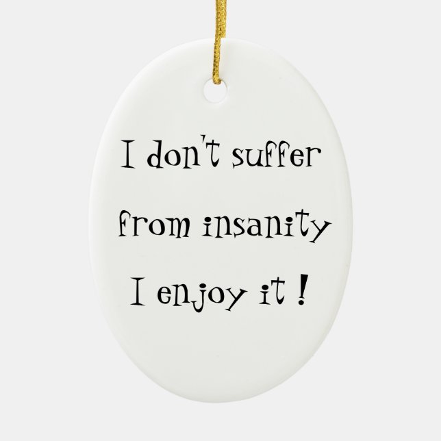 I don't suffer from insanity-oval ornament (Front)