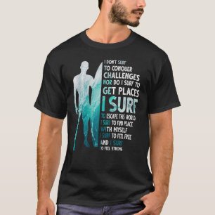 I Don't Surf To Conquer Challenges Shirt Mens