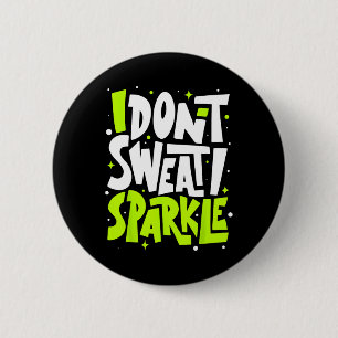 I Don't Sweat Humour Funny Gym Tee Workout Joke Mo 6 Cm Round Badge