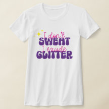 I Don't Sweat I Exude Glitter Funny Shirt
