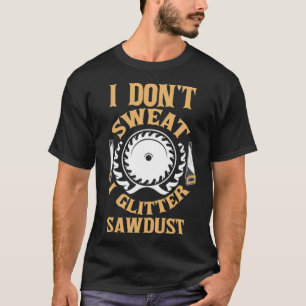 I dont Sweat I Glitter Sawdust birthday re animal T-Shirt