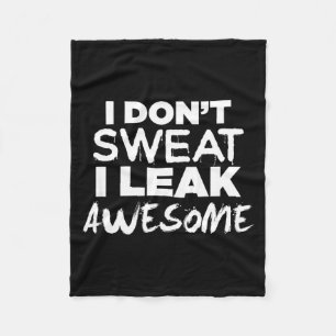 I Don't Sweat I Leak Awesome_ Funny Gym Fleece Blanket