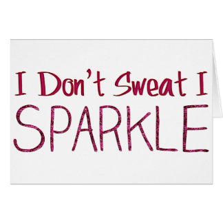 I Don't Sweat I Sparkle