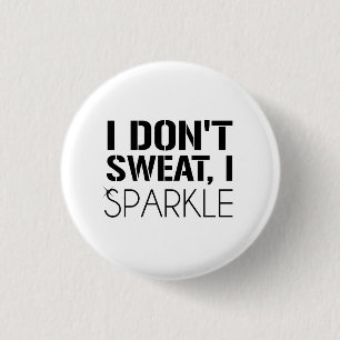 I Don't Sweat, I SPARKLE 3 Cm Round Badge