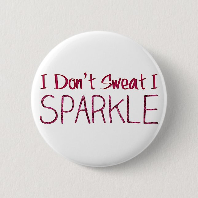 I Don't Sweat I Sparkle 6 Cm Round Badge (Front)