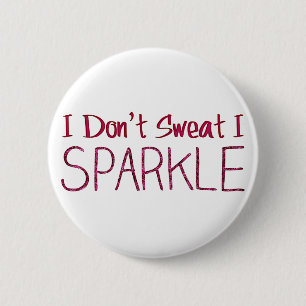 I Don't Sweat I Sparkle 6 Cm Round Badge